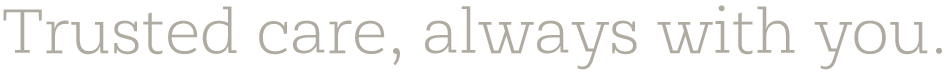 Trusted care, always with you.